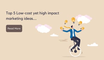 Top 5 Low-cost yet high impact marketing ideas