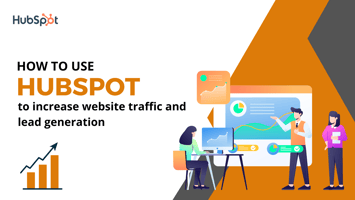 How to use HubSpot to increase website traffic and lead generation