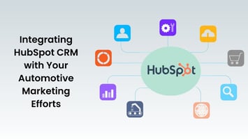 Integrating HubSpot CRM with Your Automotive Marketing Efforts