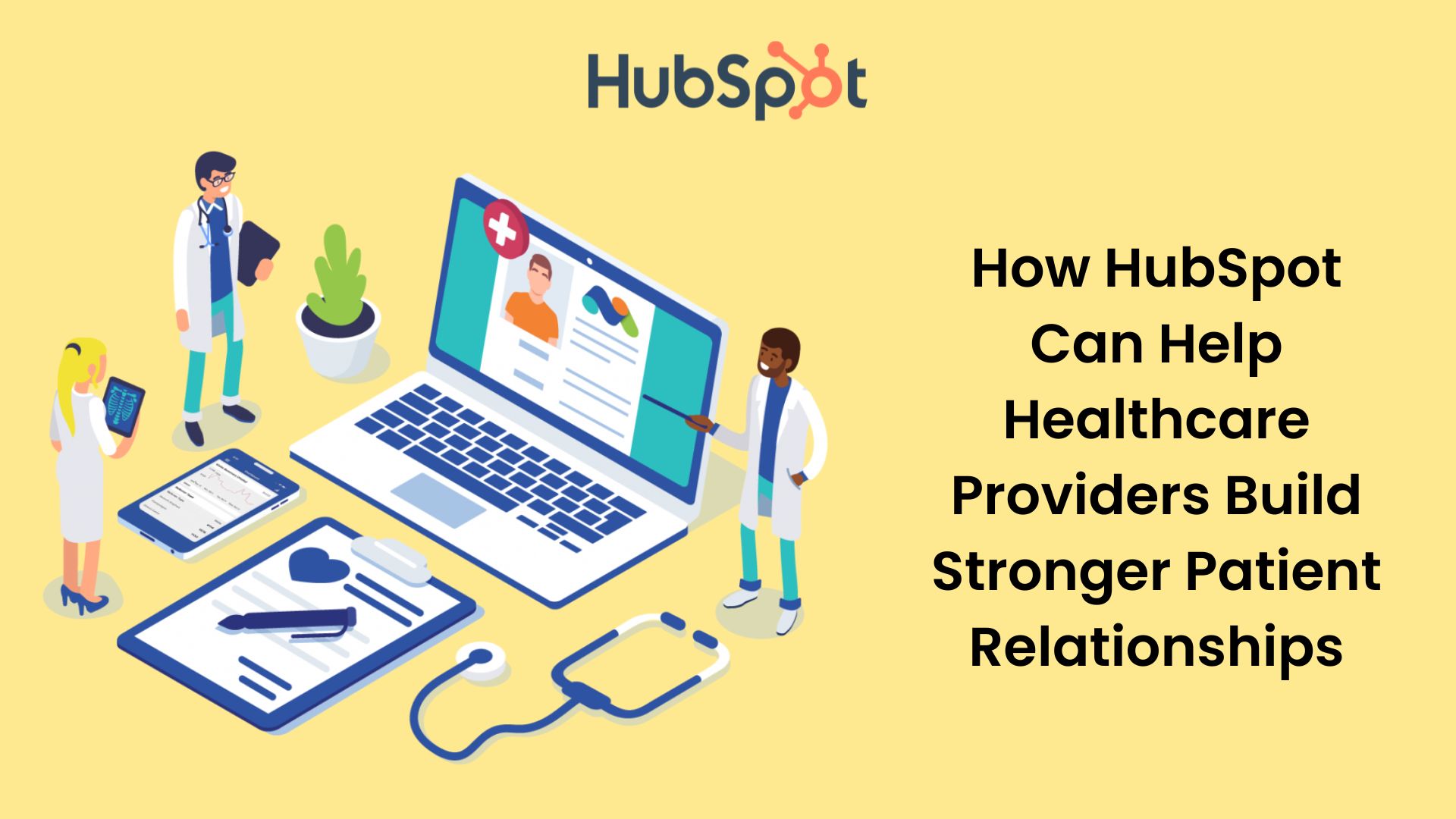 How HubSpot Can Help Healthcare Providers Build Stronger Patient Relationships